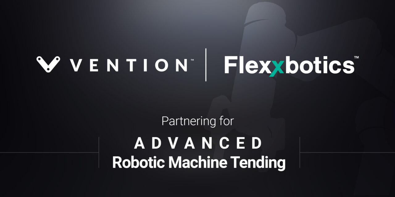 Vention And Flexxbotics Partner To Deliver Combined Offering For